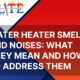 Water Heater Smells and Noises