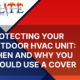 Protecting Your Outdoor HVAC Unit